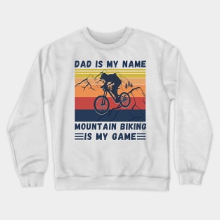 Dad Is My Name Mountain Biking Is My Game, Vintage Retro Sunset Mountain Biking Dad Crewneck Sweatshirt